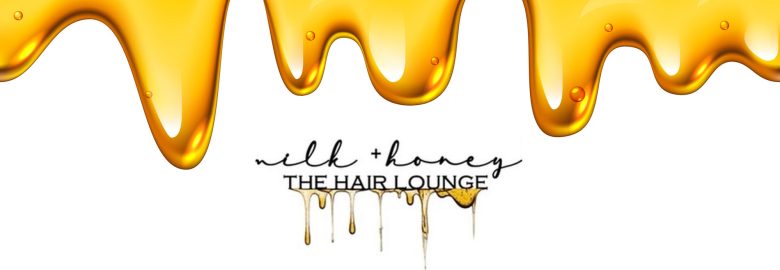 Milk + Honey – The Hair Lounge